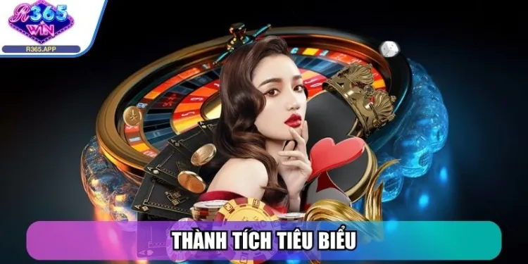 R365 - Cổng Game Đánh Dấu Bước Ngoặt Nền Giải Trí Trực Tuyến 28 Thành tích tiêu biểu