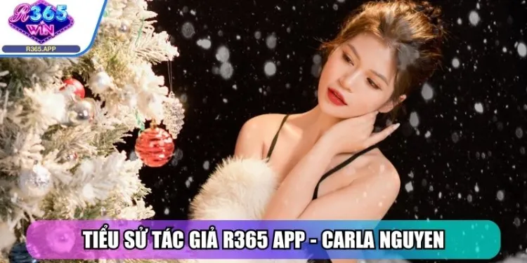 Tác Giả Carla Nguyen - Cung Cấp Thông Tin Cược Tại R365 App 1 Tiểu sử tác giả R365 App - Carla Nguyen