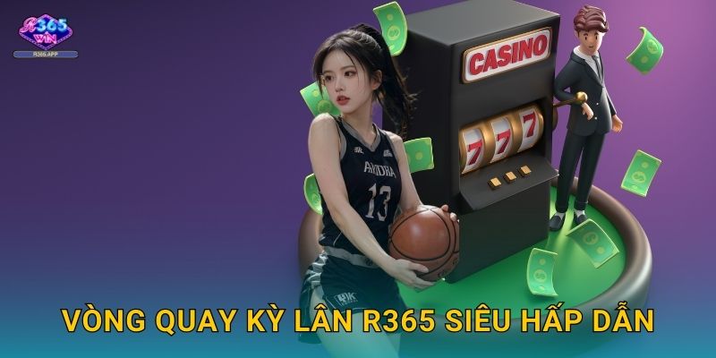 Vòng Quay Kỳ Lân R365 siêu hấp dẫn