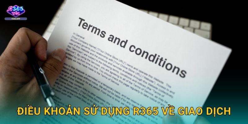 Điều khoản sử dụng R365 về giao dịch