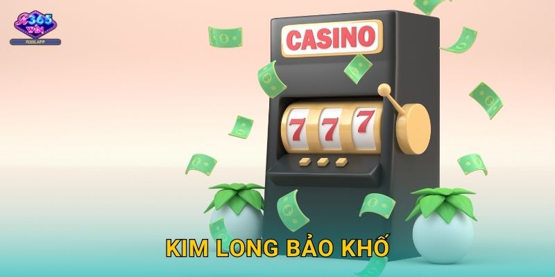 Kim Long Bảo Khố R365 - Mở Kho Vàng Rồng 1 Kim Long Bảo Khố R365 – Mở Kho Vàng Rồng
