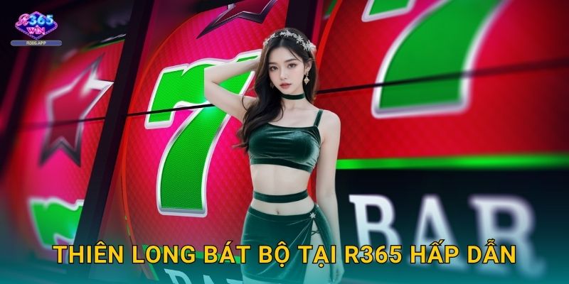 Thiên Long Bát Bộ R365 - Tám Phe Rồng Tranh Tài 3 Thiên Long Bát Bộ tại R365 hấp dẫn