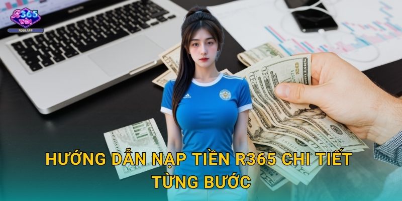Nạp Tiền R365 - Giao Dịch Nhanh Chóng An Toàn 2 Hướng dẫn nạp tiền R365 chi tiết từng bước
