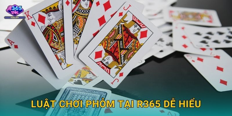 Phỏm R365 - Ù Bài Nhanh Rinh Thưởng Khủng 2 Luật chơi Phỏm tại R365 dễ hiểu