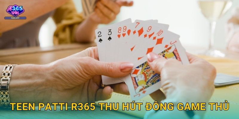 Teen Patti R365 - Poker Ấn Độ Đỉnh Cao 3 Teen Patti R365 thu hút đông game thủ