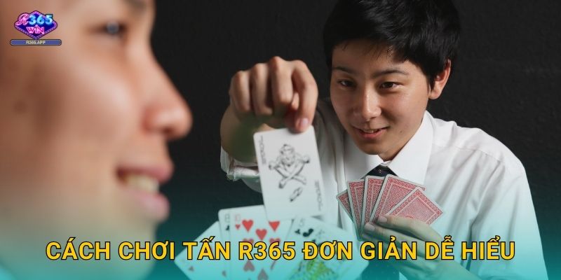 Tấn R365 - Bài Tứ Sắc Kịch Tính Hấp Dẫn 2 Cách chơi Tấn R365 đơn giản dễ hiểu