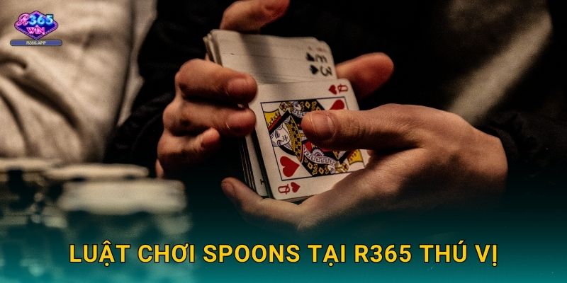 Spoons R365 - Trò Chơi Bài Tây Vui Nhộn 2 Luật chơi Spoons tại R365 thú vị
