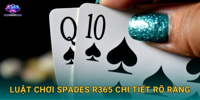 Spades R365 - Bích Đen Kịch Tính Thắng Cao 2 Luật chơi Spades R365 chi tiết rõ ràng