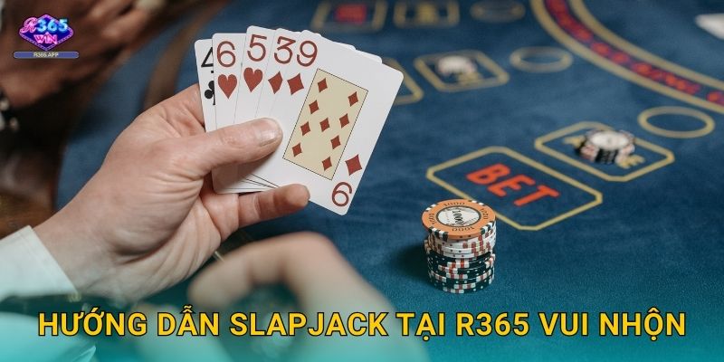 Slapjack R365 - Game Bài Phản Xạ Cực Nhanh 2 Hướng dẫn Slapjack tại R365 vui nhộn