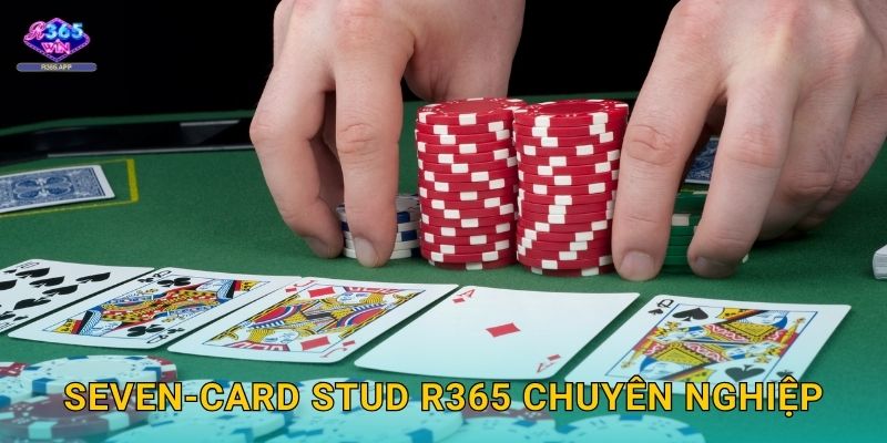 Seven-Card Stud R365 - Poker Cổ Điển Thú Vị 3 Seven-Card Stud R365 chuyên nghiệp